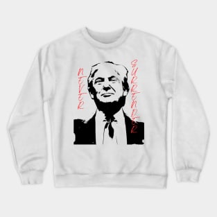 Trump Never Surrender T-Shirt and Merchandise/Trump Supporter Apparel/Presidential Election Campaign Material/Election Voting Merch Crewneck Sweatshirt